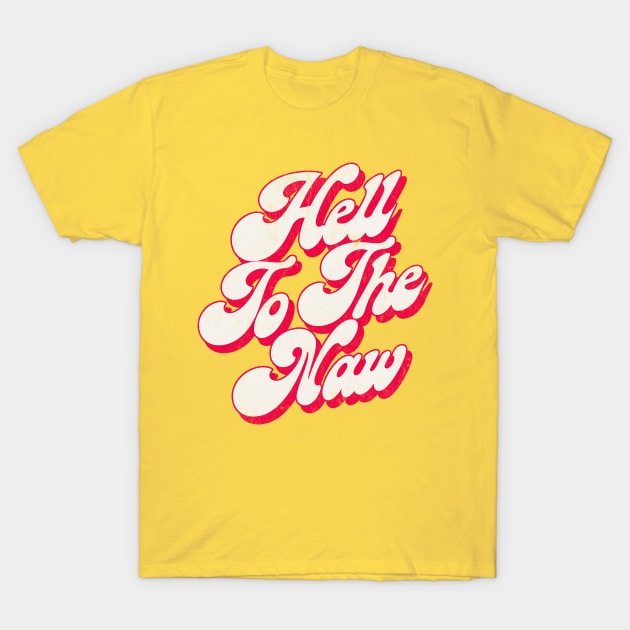 Hell To The Naw / Original Faded Retro Style Design T-Shirt by DankFutura